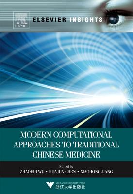 Modern Computational Approaches to Traditional Chinese Medicine - Wu, Zhaohui (Editor), and Chen, Huajun (Editor), and Jiang, Xiaohong (Editor)