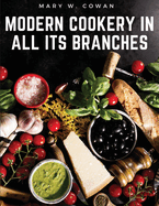 Modern Cookery in All Its Branches: Easy and Delicious Recipes