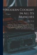 Modern Cookery in All Its Branches: Reduced to a System of Easy Practice, for the Use of Private Families: In a Series of Receipts, Which Have Been Strictly Tested, and Are Given With the Most Minute Exactness: To Which Are Added Directions for Carving,