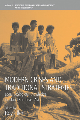 Modern Crises and Traditional Strategies: Local Ecological Knowledge in Island Southeast Asia - Ellen, Roy (Editor)