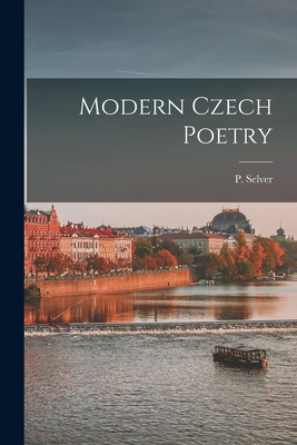 Modern Czech Poetry - Selver, P