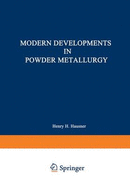 Modern Developments in Powder Metallurgy: Volume 5: Materials and Properties Proceedings of the 1970 International Powder Metallurgy Conference, Sponsored by the Metal Power Industries Federation and the American Powder Metallurgy Institute - Hausner, H (Editor)