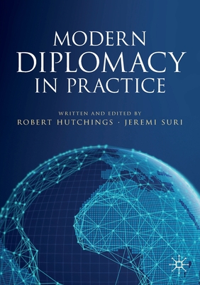 Modern Diplomacy in Practice - Hutchings, Robert (Editor), and Suri, Jeremi (Editor)