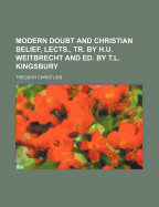 Modern Doubt and Christian Belief, Lects., Tr. by H.U. Weitbrecht and Ed. by T.L. Kingsbury