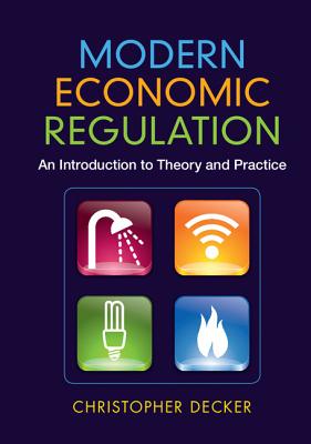 Modern Economic Regulation: An Introduction to Theory and Practice - Decker, Christopher