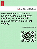 Modern Egypt and Thebes: Being a Description of Egypt, Including the Information Required for Travellers in that Country