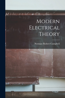 Modern Electrical Theory - Campbell, Norman Robert