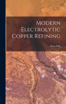 Modern Electrolytic Copper Refining - Ulke, Titus