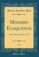 Modern Eloquence, Vol. 1: After-Dinner Speeches, A D (Classic Reprint)