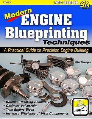 Modern Engine Blueprinting Techniques: A Practical Guide to Precision Engine Building - Mavrigian, Mike