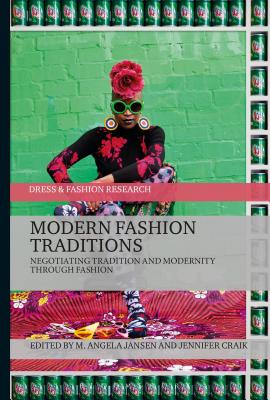 Modern Fashion Traditions: Negotiating Tradition and Modernity Through Fashion - Jansen, M Angela (Editor), and Craik, Jennifer, Professor (Editor), and Eicher, Joanne B (Editor)