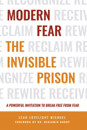 Modern Fear The Invisible Prison: A Powerful Invitation to Break Free From Fear