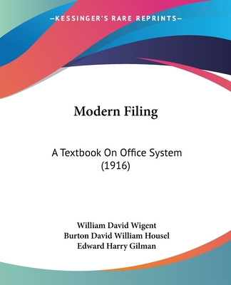 Modern Filing: A Textbook On Office System (1916) - Wigent, William David, and Housel, Burton David William, and Gilman, Edward Harry