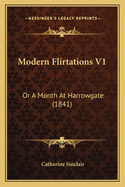 Modern Flirtations V1: Or A Month At Harrowgate (1841)