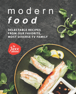 Modern Food: Delectable Recipes from Our Favorite, Most Diverse TV Family