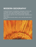 Modern Geography: A Description of the Empires, Kingdoms, States, and Colonies; With the Oceans, Seas, and Isles; In All Parts of the World: Including the Most Recent Discoveries, and Political Alterations, Digested on a New Plan; Volume 1