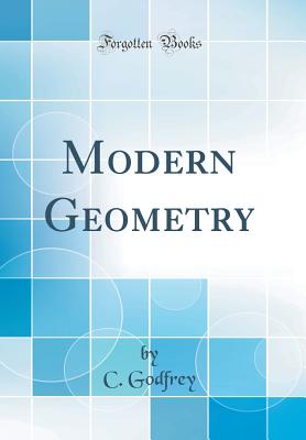 Modern Geometry (Classic Reprint) - Godfrey, C