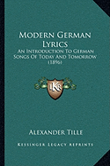 Modern German Lyrics: An Introduction To German Songs Of Today And Tomorrow (1896)