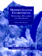 Modern Glacial Environments: Processes, Dynamics and Sediments: Glacial Environments, Volume One