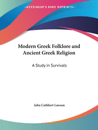 Modern Greek Folklore and Ancient Greek Religion: A Study in Survivals