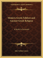 Modern Greek Folklore and Ancient Greek Religion: A Study in Survivals