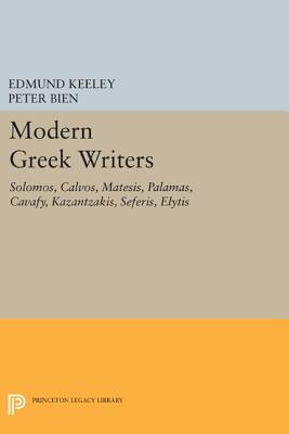 Modern Greek Writers: Solomos, Calvos, Matesis, Palamas, Cavafy, Kazantzakis, Seferis, Elytis - Keeley, Edmund (Editor), and Bien, Peter (Editor)