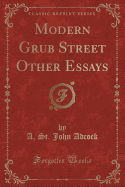 Modern Grub Street Other Essays (Classic Reprint)