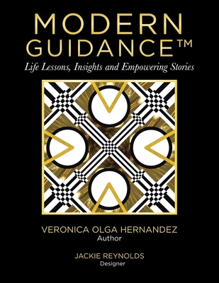 Modern Guidance: Life lessons, insight and empowering stories - Hernandez, Veronica Olga