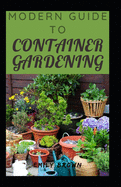 Modern Guide To Container Gardening