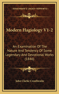 Modern Hagiology V1-2: An Examination of the Nature and Tendency of Some Legendary and Devotional Works (1846)