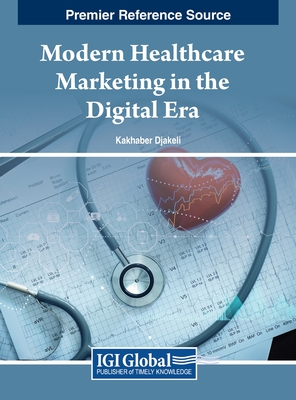 Modern Healthcare Marketing in the Digital Era - Djakeli, Kakhaber (Editor)