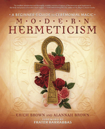 Modern Hermeticism: A Beginner's Guide to Ceremonial Magic