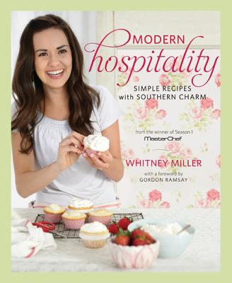 Modern Hospitality: Simple Recipes with Southern Charm: A Cookbook - Miller, Whitney, and Ramsay, Gordon (Foreword by)
