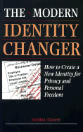 Modern Identity Changer: How to Create and Use a New Identity for Privacy and Personal Freedom - Charrett, Sheldon