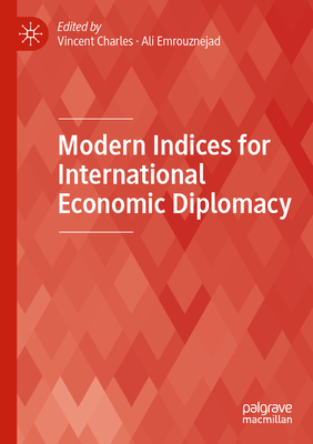 Modern Indices for International Economic Diplomacy - Charles, Vincent (Editor), and Emrouznejad, Ali (Editor)