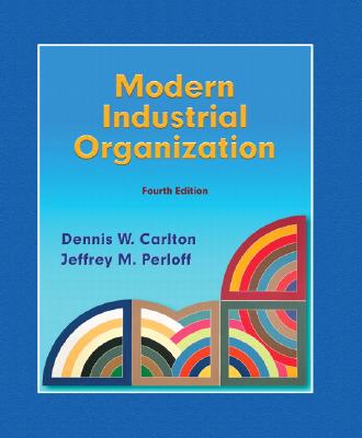 Modern Industrial Organization - Carlton, Dennis, and Perloff, Jeffrey
