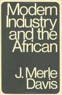 Modern Industry and Africa: An Enquiry Into the Effect of Copper Mines of Central Africa - Davis, J Merle (Editor)