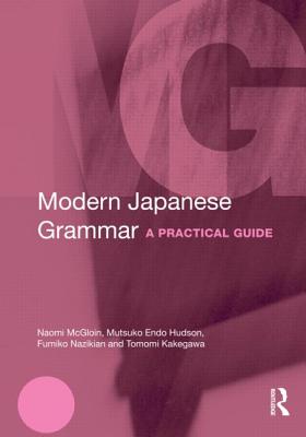 Modern Japanese Grammar: A Practical Guide - McGloin, Naomi, and Hudson, M Endo, and Nazikian, Fumiko