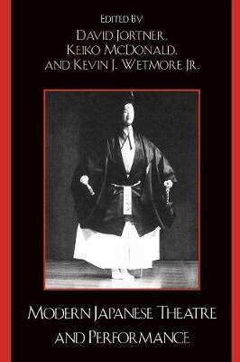Modern Japanese Theatre and Performance - Jortner, David (Editor), and McDonald, Keiko I (Editor), and Wetmore, Kevin J, Jr. (Editor)