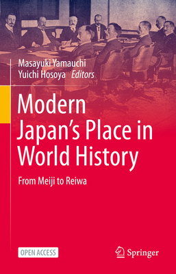 Modern Japan's Place in World History: From Meiji to Reiwa - Yamauchi, Masayuki (Editor), and Hosoya, Yuichi (Editor), and Krulak, Keith (Translated by)