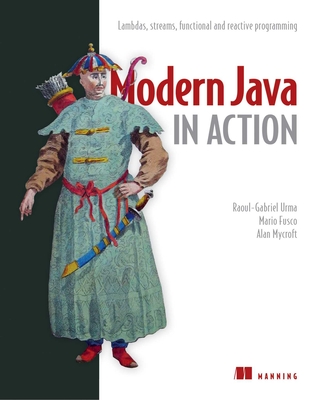 Modern Java in Action: Lambdas, streams, functional and reactive programming - Urma, Raoul-Gabriel, and Fusco, Mario, and Mycroft, Alan