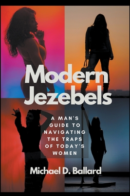 Modern Jezebels - Ballard, Michael D, and Ballard, Nicole Shavon, and Spirit, Holy