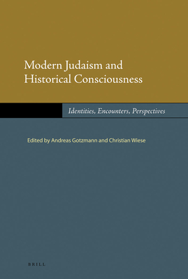 Modern Judaism and Historical Consciousness: Identities, Encounters, Perspectives - Wiese, Christian (Editor), and Gotzmann, Andreas (Editor)