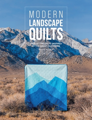 Modern Landscape Quilts: 14 Quilt Projects Inspired by the Great Outdoors - McLeod, Donna