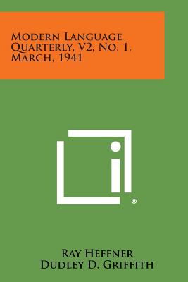 Modern Language Quarterly, V2, No. 1, March, 1941 - Heffner, Ray, Professor (Editor), and Griffith, Dudley D (Editor), and Vail, Curtis C D (Editor)