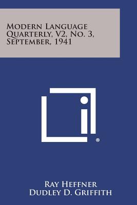 Modern Language Quarterly, V2, No. 3, September, 1941 - Heffner, Ray, Professor (Editor), and Griffith, Dudley D (Editor), and Vail, Curtis C D (Editor)