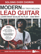 Modern Lead Guitar: Soloing Over Chords: Learn What to Play - And Why!