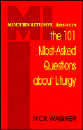 Modern Liturgy Answers the 101 Most-Asked Questions about Liturgy