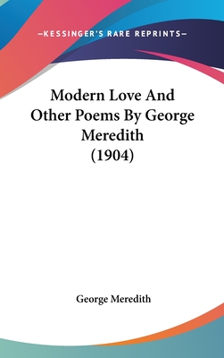 Modern Love And Other Poems By George Meredith (1904) - Meredith, George