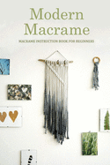 Modern Macrame: Macrame Instruction Book for Beginners: Macram? at Home
